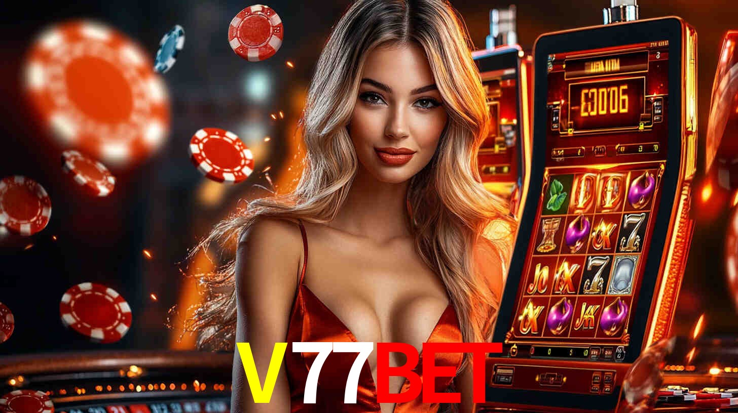 V77BET: Jogos de Caça-Níqueis-Altas Recompensas, Roleta-Velocidade, Blackjack-Desafios Máximos